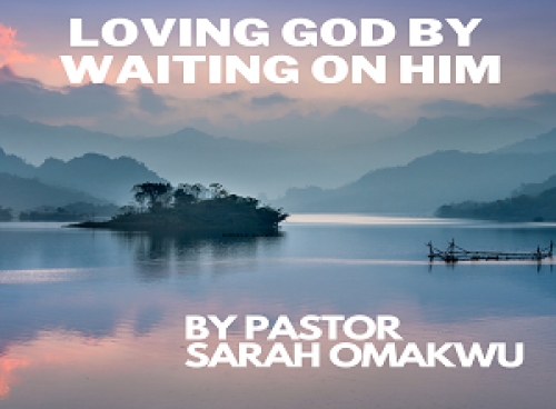 Loving God By Waiting On Him