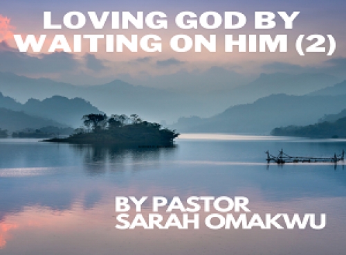Loving God By Waiting On Him Pt 2