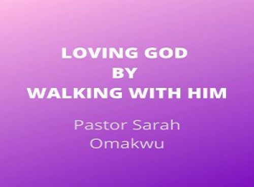 Loving God By Walking With Him