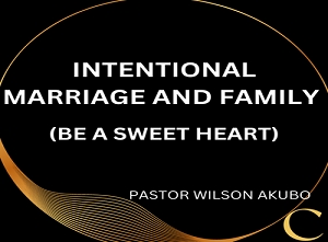 Intentional Marriage and family Pt 5: be a sweet heart