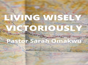 Living Wisely Victoriously