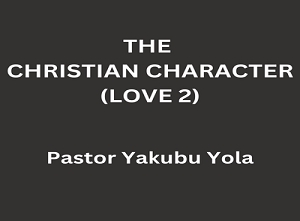 Christian Character Pt 14: love 2