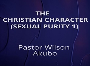 Christian Character Pt 9: Sexual Purity 1