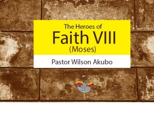 The Heroes of Faith (8)-Moses