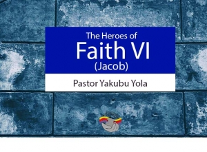 The Heroes of Faith (VII) -JACOB