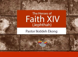 The Heroes of Faith 14 (Jephthah)