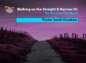 Walking on the Straight and Narrow (3): Carry Your Cross and Follow Him (4): Do Not Love The World