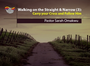 Walking on the Straight and Narrow (3): Carry Your Cross and Follow Him